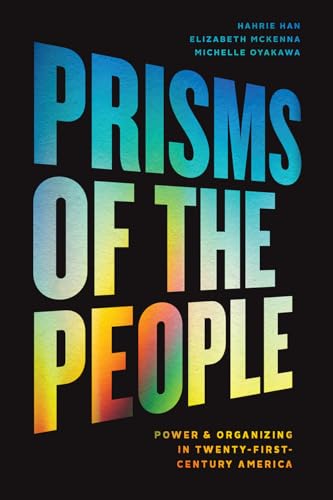 Prisms of the People: Power & Organizing in Twenty-First-Century America: Power and Organizing in Twenty-First-Century America (Chicago Studies in American Politics) von University of Chicago Press